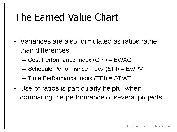 The Earned Value Chart • Variances are also formulated as ratios rather than differences