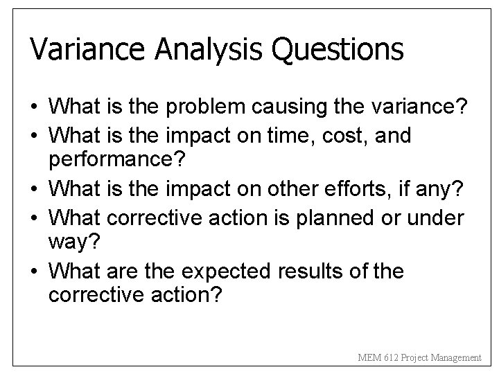 Variance Analysis Questions • What is the problem causing the variance? • What is