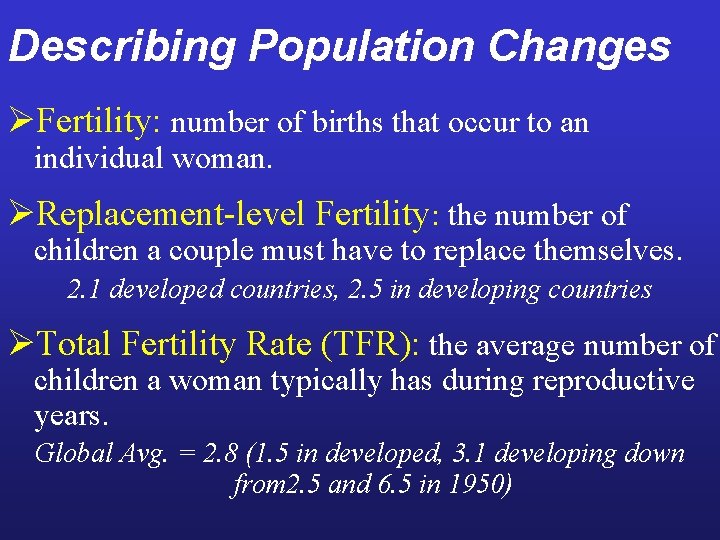 Describing Population Changes ØFertility: number of births that occur to an individual woman. ØReplacement-level