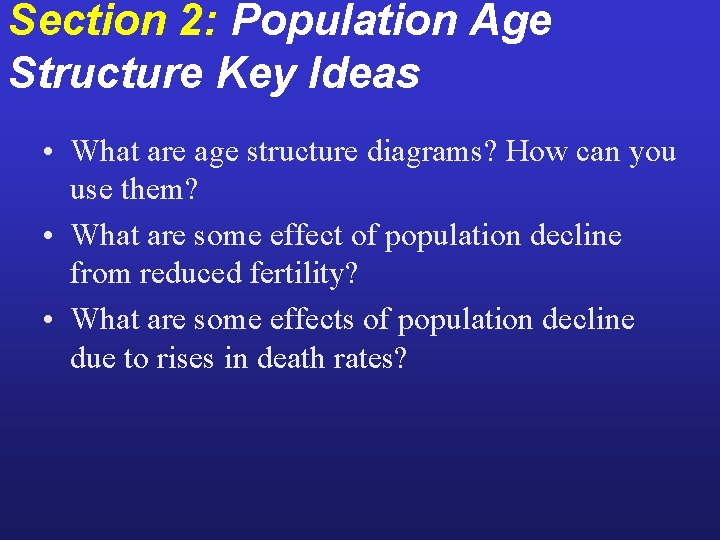 Section 2: Population Age Structure Key Ideas • What are age structure diagrams? How