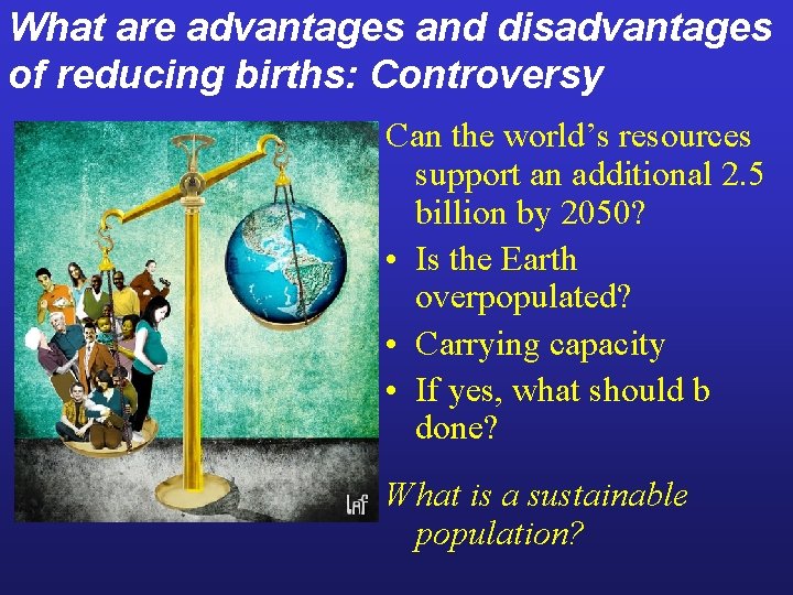 What are advantages and disadvantages of reducing births: Controversy Can the world’s resources support