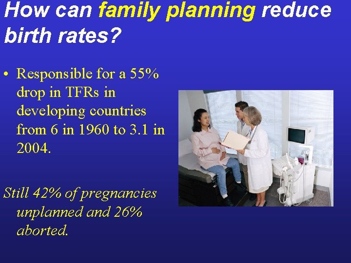 How can family planning reduce birth rates? • Responsible for a 55% drop in