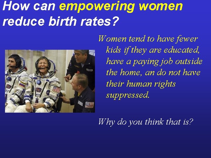 How can empowering women reduce birth rates? Women tend to have fewer kids if