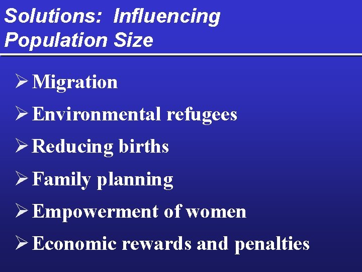 Solutions: Influencing Population Size Ø Migration Ø Environmental refugees Ø Reducing births Ø Family