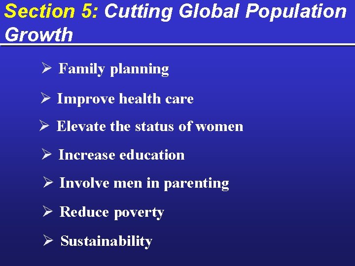 Section 5: Cutting Global Population Growth Ø Family planning Ø Improve health care Ø