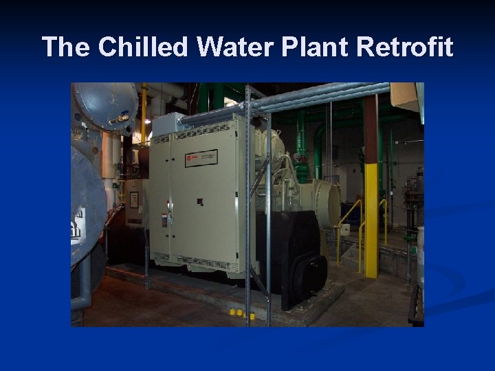 The Chilled Water Plant Retrofit 