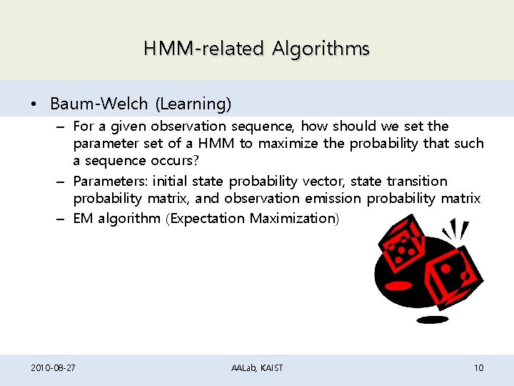 HMM-related Algorithms • Baum-Welch (Learning) – For a given observation sequence, how should we HMM-related Algorithms • Baum-Welch (Learning) – For a given observation sequence, how should we