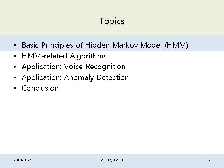 Topics • • • Basic Principles of Hidden Markov Model (HMM) HMM-related Algorithms Application: Topics • • • Basic Principles of Hidden Markov Model (HMM) HMM-related Algorithms Application: