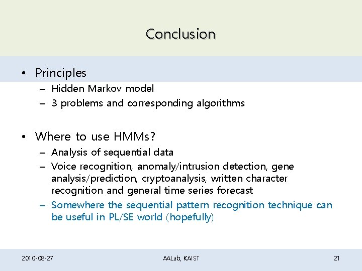 Conclusion • Principles – Hidden Markov model – 3 problems and corresponding algorithms • Conclusion • Principles – Hidden Markov model – 3 problems and corresponding algorithms •