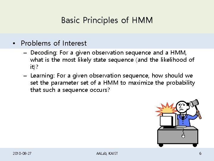 Basic Principles of HMM • Problems of Interest – Decoding: For a given observation Basic Principles of HMM • Problems of Interest – Decoding: For a given observation