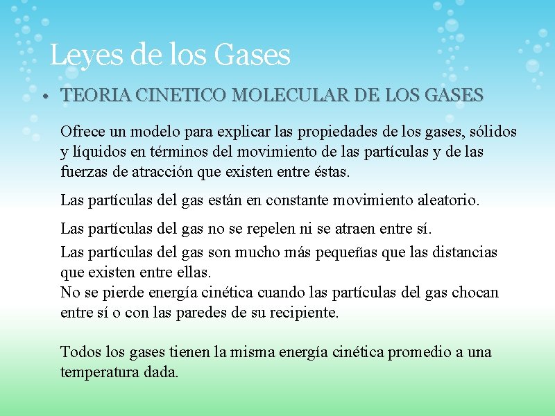  Leyes de los Gases • TEORIA CINETICO MOLECULAR DE LOS GASES Ofrece un