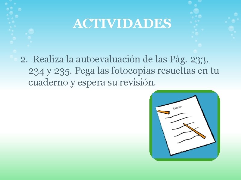  ACTIVIDADES 2. Realiza la autoevaluación de las Pág. 233, 234 y 235. Pega