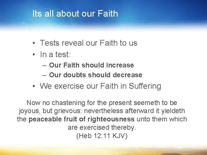 Its all about our Faith • Tests reveal our Faith to us • In