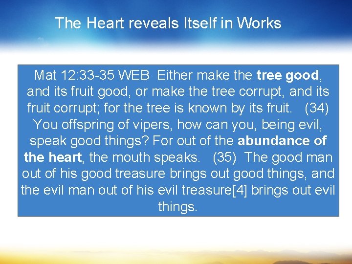 The Heart reveals Itself in Works Mat 12: 33 -35 WEB Either make the