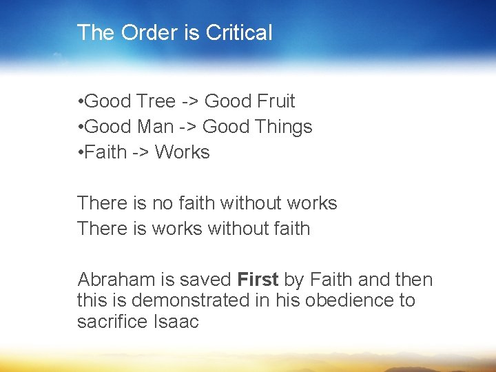 The Order is Critical • Good Tree -> Good Fruit • Good Man ->