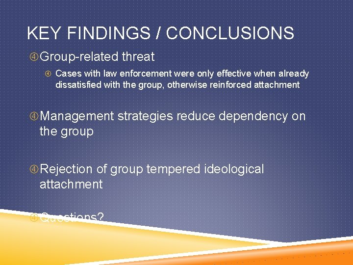 KEY FINDINGS / CONCLUSIONS Group-related threat Cases with law enforcement were only effective when