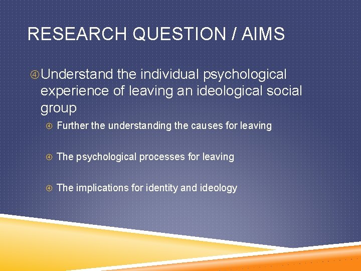 RESEARCH QUESTION / AIMS Understand the individual psychological experience of leaving an ideological social
