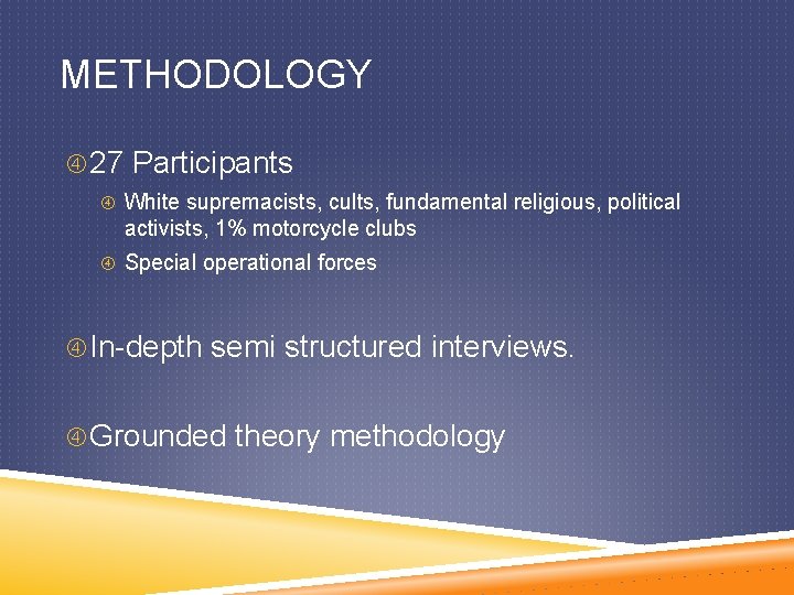 METHODOLOGY 27 Participants White supremacists, cults, fundamental religious, political activists, 1% motorcycle clubs Special