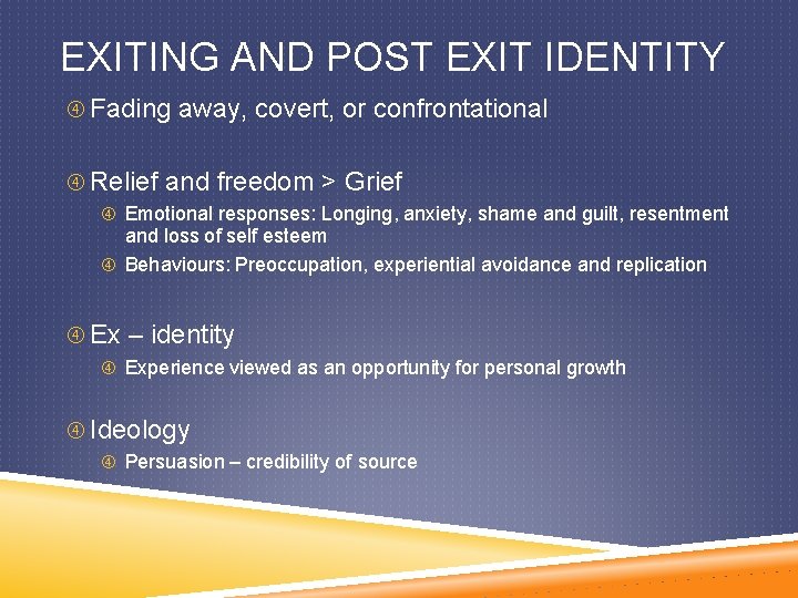 EXITING AND POST EXIT IDENTITY Fading away, covert, or confrontational Relief and freedom >