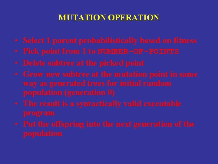 MUTATION OPERATION • • Select 1 parent probabilistically based on fitness Pick point from