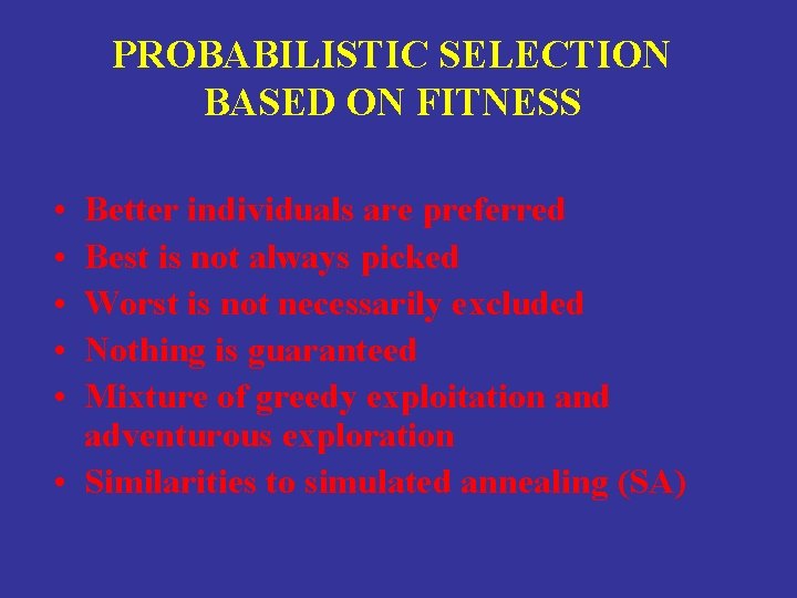 PROBABILISTIC SELECTION BASED ON FITNESS • • • Better individuals are preferred Best is