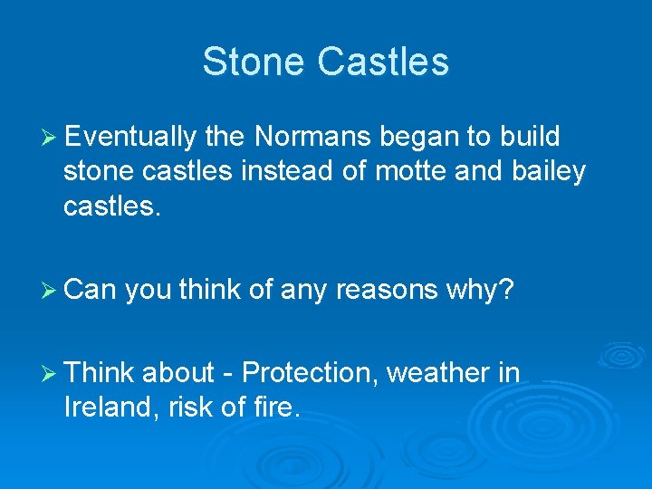 Stone Castles Ø Eventually the Normans began to build stone castles instead of motte Stone Castles Ø Eventually the Normans began to build stone castles instead of motte