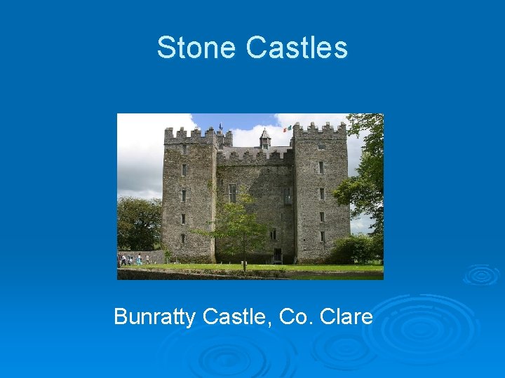 Stone Castles Bunratty Castle, Co. Clare Stone Castles Bunratty Castle, Co. Clare