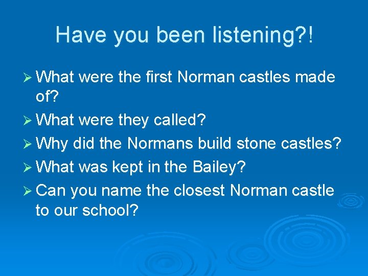 Have you been listening? ! Ø What were the first Norman castles made of? Have you been listening? ! Ø What were the first Norman castles made of?