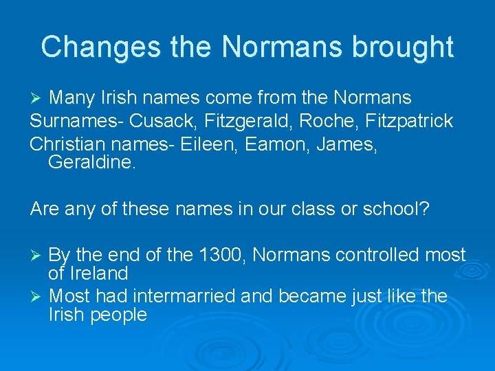 Changes the Normans brought Many Irish names come from the Normans Surnames- Cusack, Fitzgerald, Changes the Normans brought Many Irish names come from the Normans Surnames- Cusack, Fitzgerald,