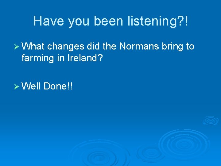 Have you been listening? ! Ø What changes did the Normans bring to farming Have you been listening? ! Ø What changes did the Normans bring to farming