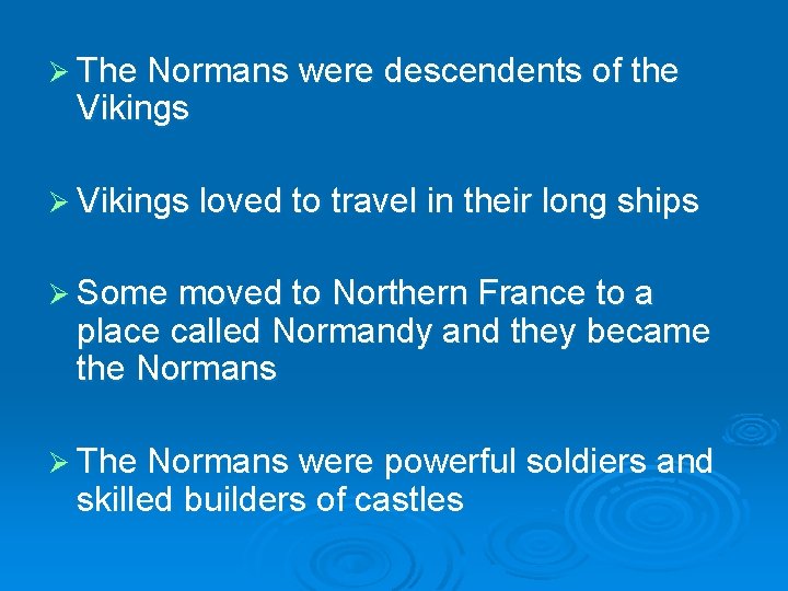 Ø The Normans were descendents of the Vikings Ø Vikings loved to travel in Ø The Normans were descendents of the Vikings Ø Vikings loved to travel in