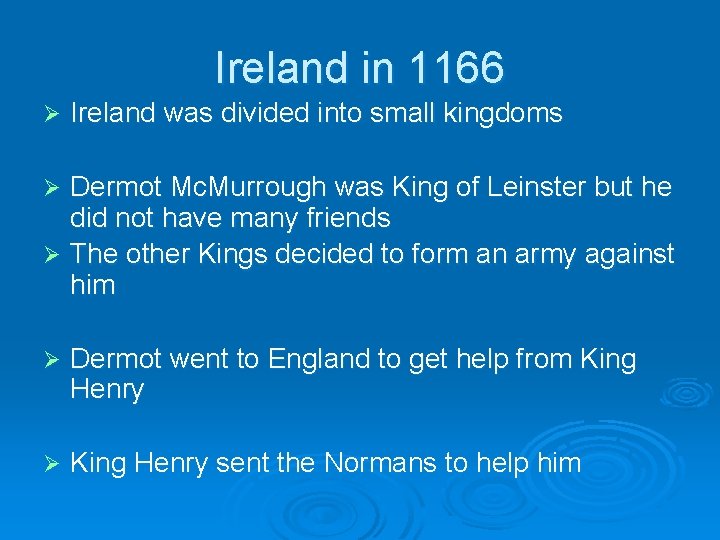 Ireland in 1166 Ø Ireland was divided into small kingdoms Dermot Mc. Murrough was Ireland in 1166 Ø Ireland was divided into small kingdoms Dermot Mc. Murrough was