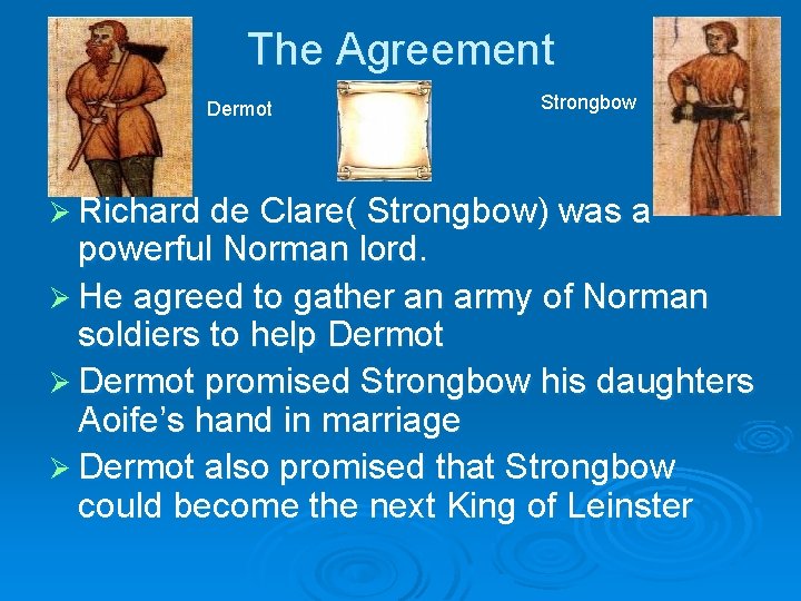 The Agreement Dermot Strongbow Ø Richard de Clare( Strongbow) was a powerful Norman lord. The Agreement Dermot Strongbow Ø Richard de Clare( Strongbow) was a powerful Norman lord.