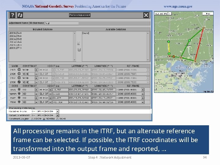 All processing remains in the ITRF, but an alternate reference frame can be selected.