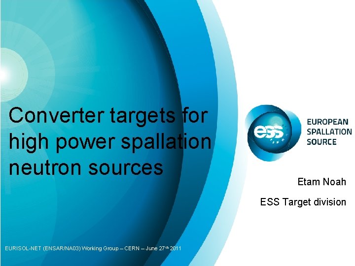 Converter targets for high power spallation neutron sources Etam Noah ESS Target division EURISOL-NET