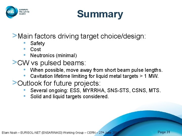 Summary >Main factors driving target choice/design: • • • Safety Cost Neutronics (minimal) •