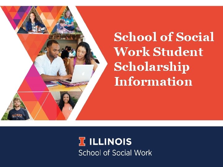 School of Social Work Student Scholarship Information School of Social Work Student Scholarship Information