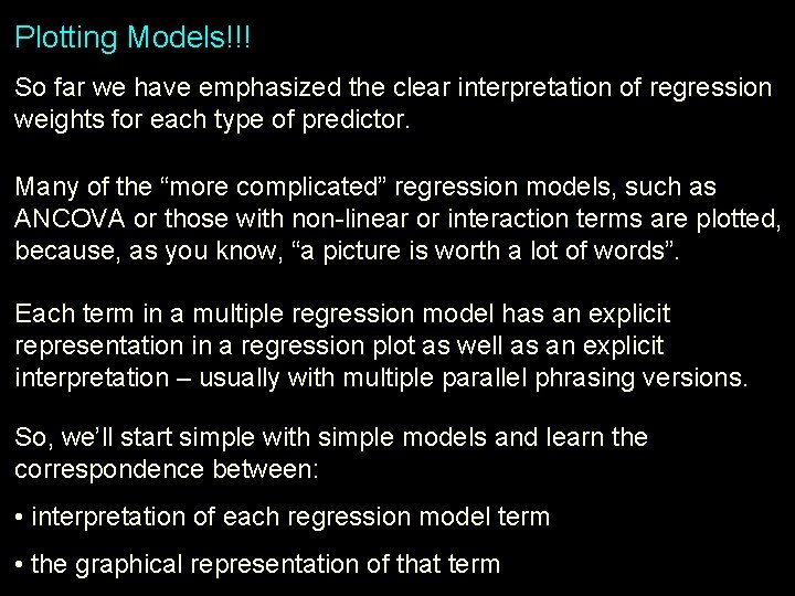 Plotting Models!!! So far we have emphasized the clear interpretation of regression weights for