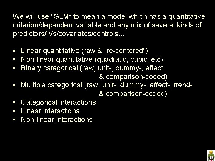 We will use “GLM” to mean a model which has a quantitative criterion/dependent variable