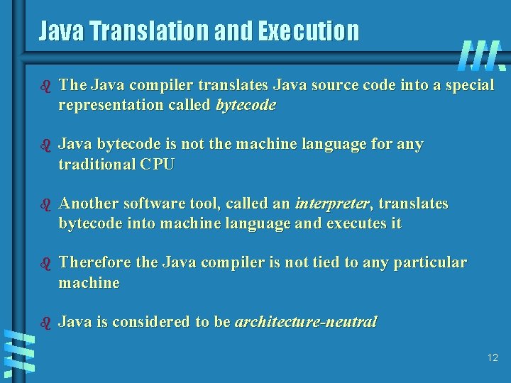 Java Translation and Execution b The Java compiler translates Java source code into a