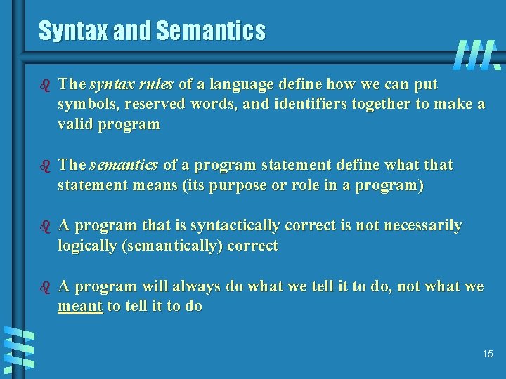Syntax and Semantics b The syntax rules of a language define how we can