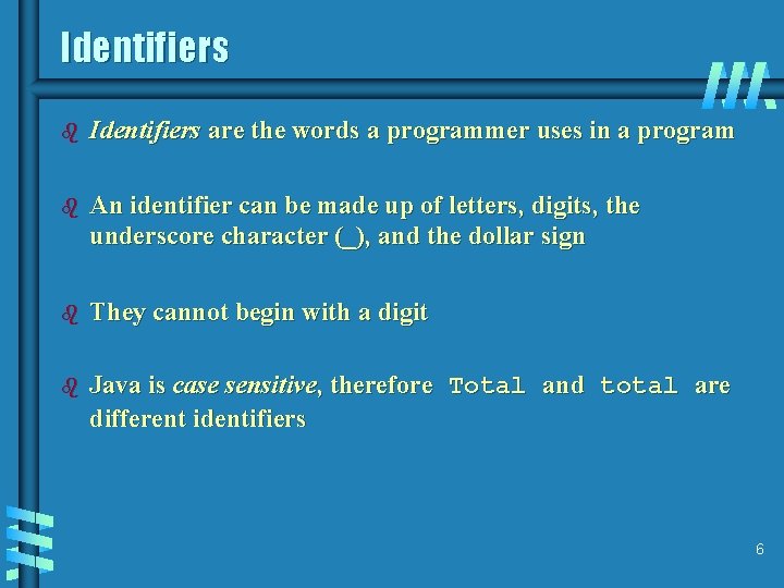Identifiers b Identifiers are the words a programmer uses in a program b An