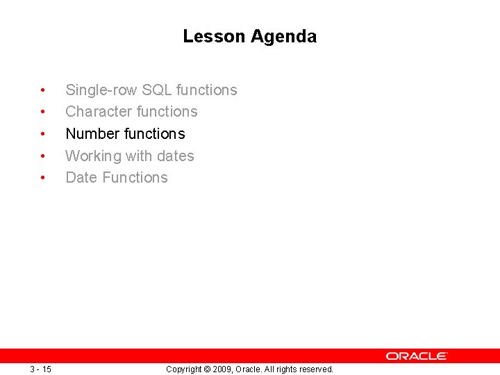 Lesson Agenda • • • 3 - 15 Single-row SQL functions Character functions Number Lesson Agenda • • • 3 - 15 Single-row SQL functions Character functions Number