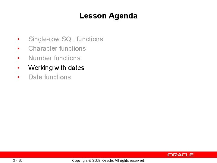 Lesson Agenda • • • 3 - 20 Single-row SQL functions Character functions Number Lesson Agenda • • • 3 - 20 Single-row SQL functions Character functions Number