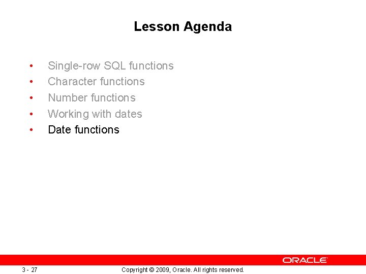 Lesson Agenda • • • 3 - 27 Single-row SQL functions Character functions Number Lesson Agenda • • • 3 - 27 Single-row SQL functions Character functions Number