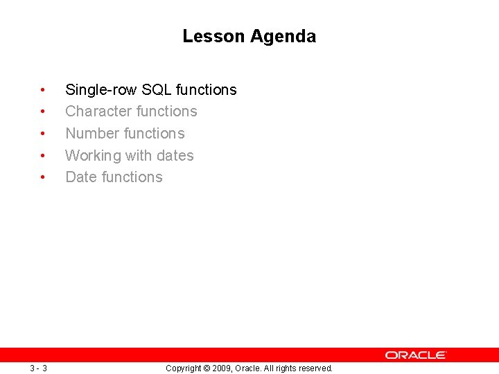 Lesson Agenda • • • 3 -3 Single-row SQL functions Character functions Number functions Lesson Agenda • • • 3 -3 Single-row SQL functions Character functions Number functions