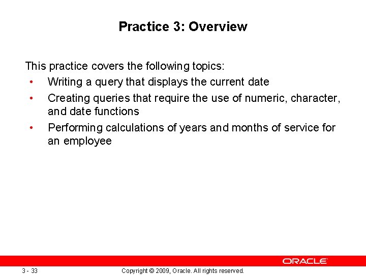 Practice 3: Overview This practice covers the following topics: • Writing a query that Practice 3: Overview This practice covers the following topics: • Writing a query that