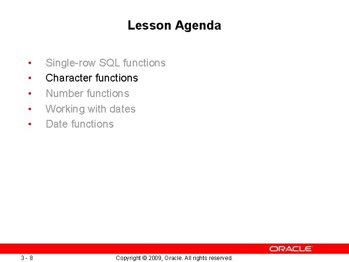 Lesson Agenda • • • 3 -8 Single-row SQL functions Character functions Number functions Lesson Agenda • • • 3 -8 Single-row SQL functions Character functions Number functions