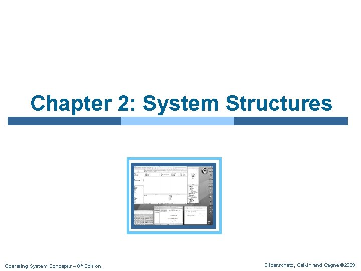 Chapter 2: System Structures Operating System Concepts – 8 th Edition, Silberschatz, Galvin and