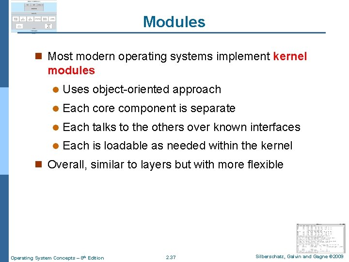 Modules n Most modern operating systems implement kernel modules l Uses object-oriented approach l